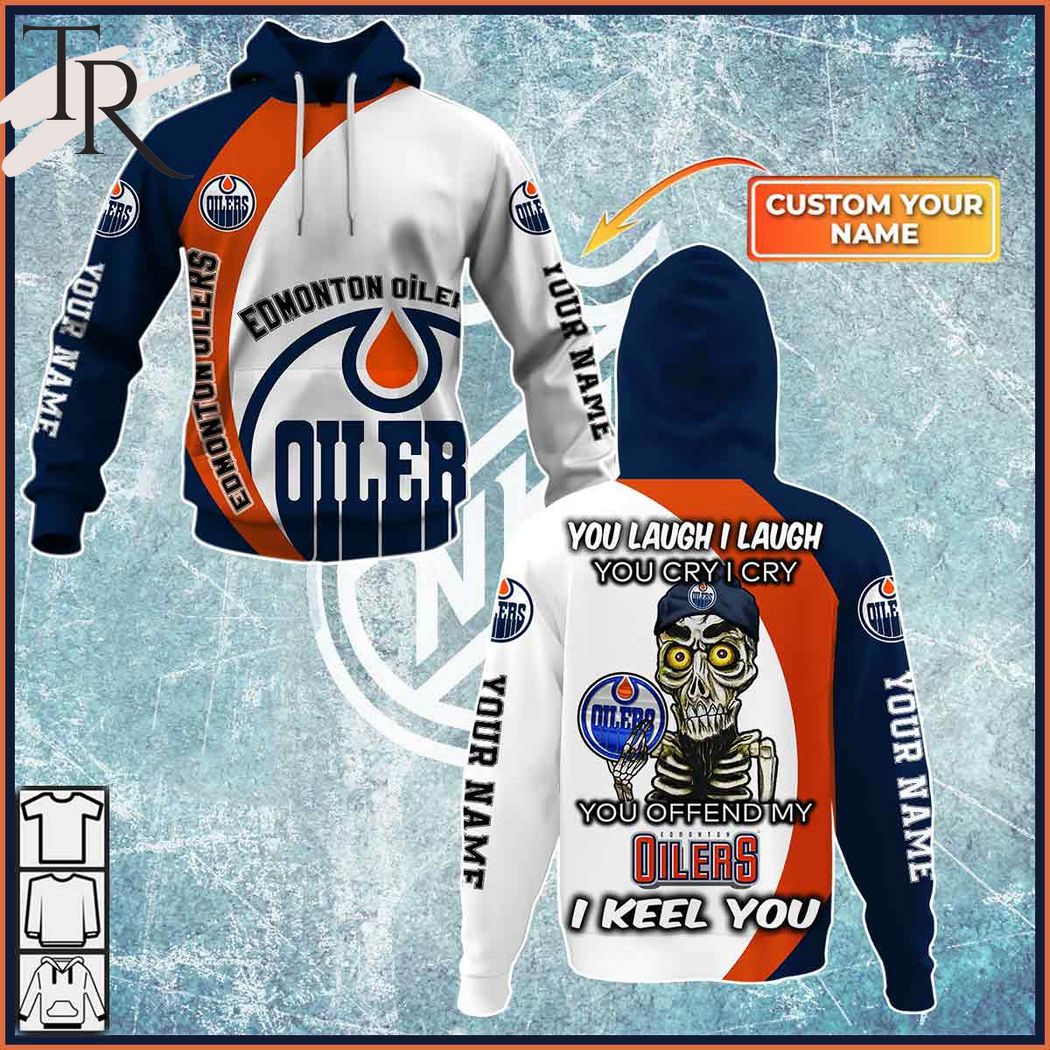 Personalized NHL Edmonton Oilers You Laugh I Laugh You Cry I Cry Hoodie
