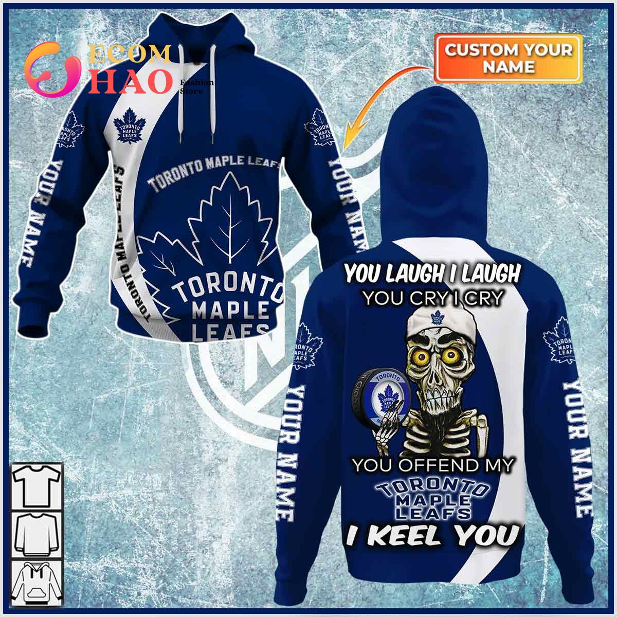 Personalized NHL You Laugh I Laugh You Cry I Cry - Toronto Maple Leafs 3D Hoodie