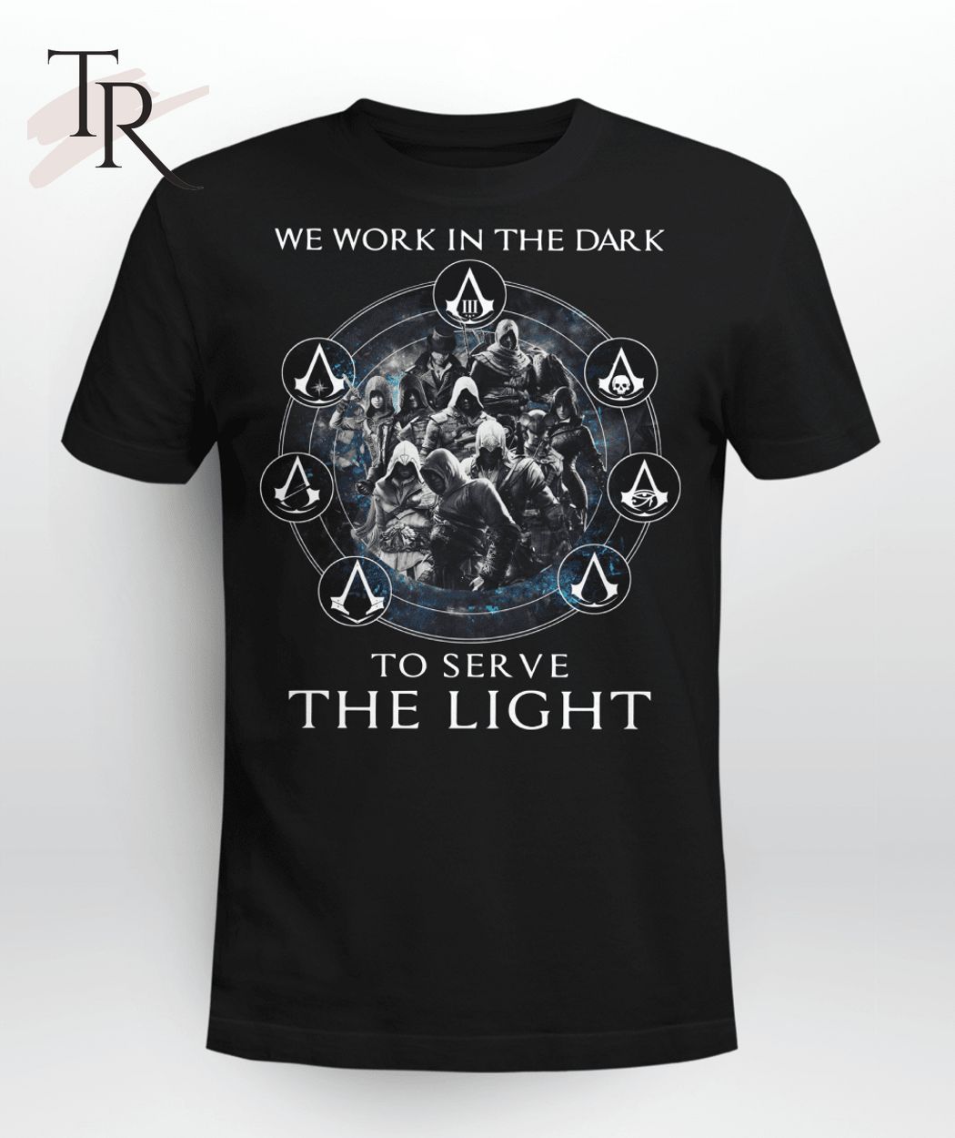 Assassin's Creed We Work In The Dark To Serve The Light Limited Edition Shirt