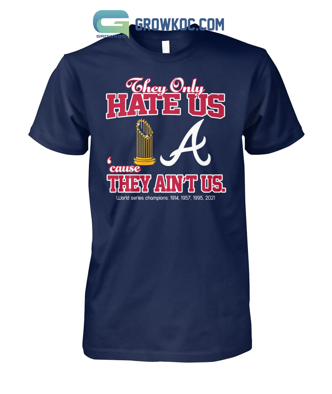 Atlanta Braves They Only Hate Us Because They Ain't Us World Series Champions T Shirt