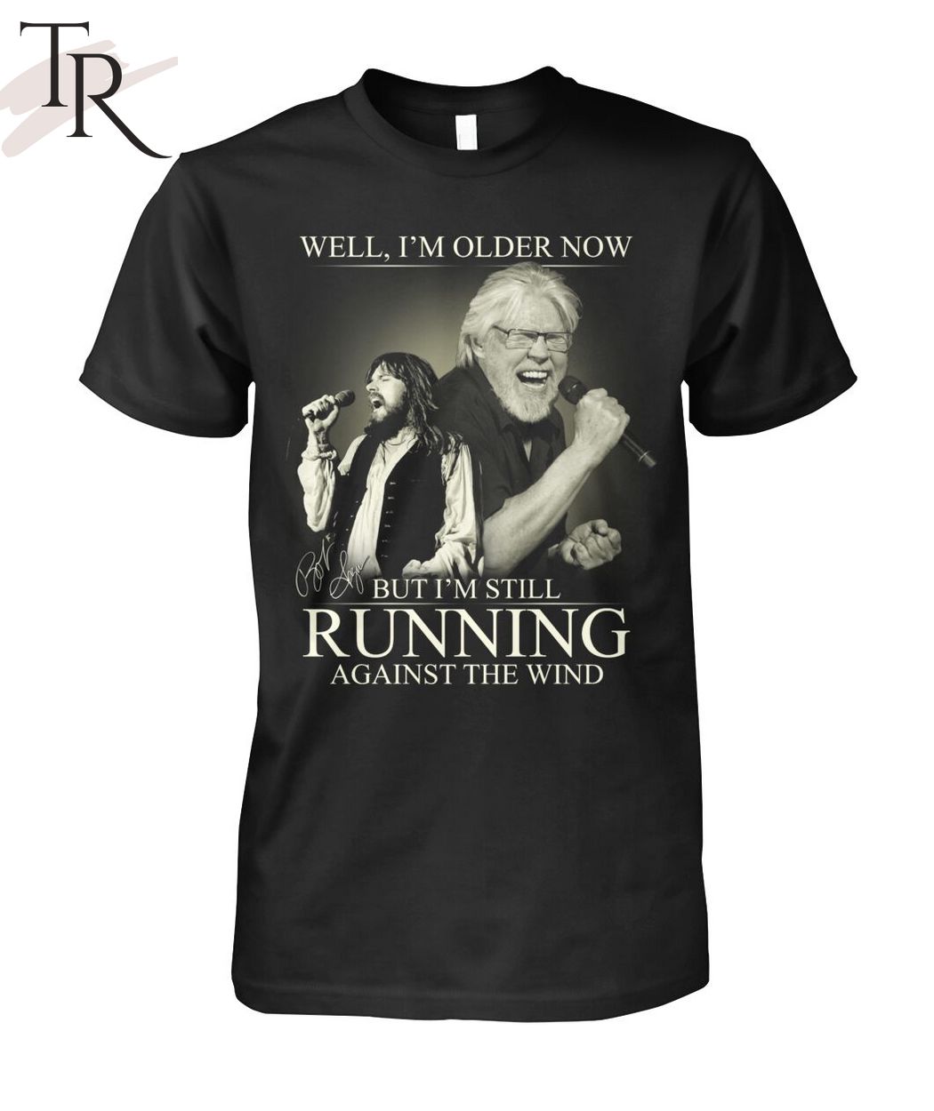 Bob Seger Well I'm Older Now But I'm Still Running Against The Wind T-Shirt