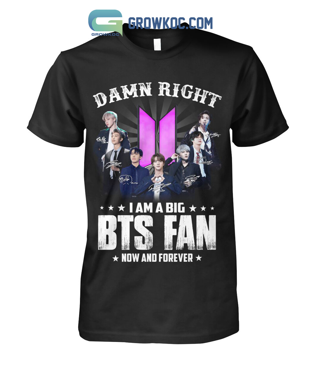 Damn Right I Am A Big BTS Fan Now And Forever T Shirt