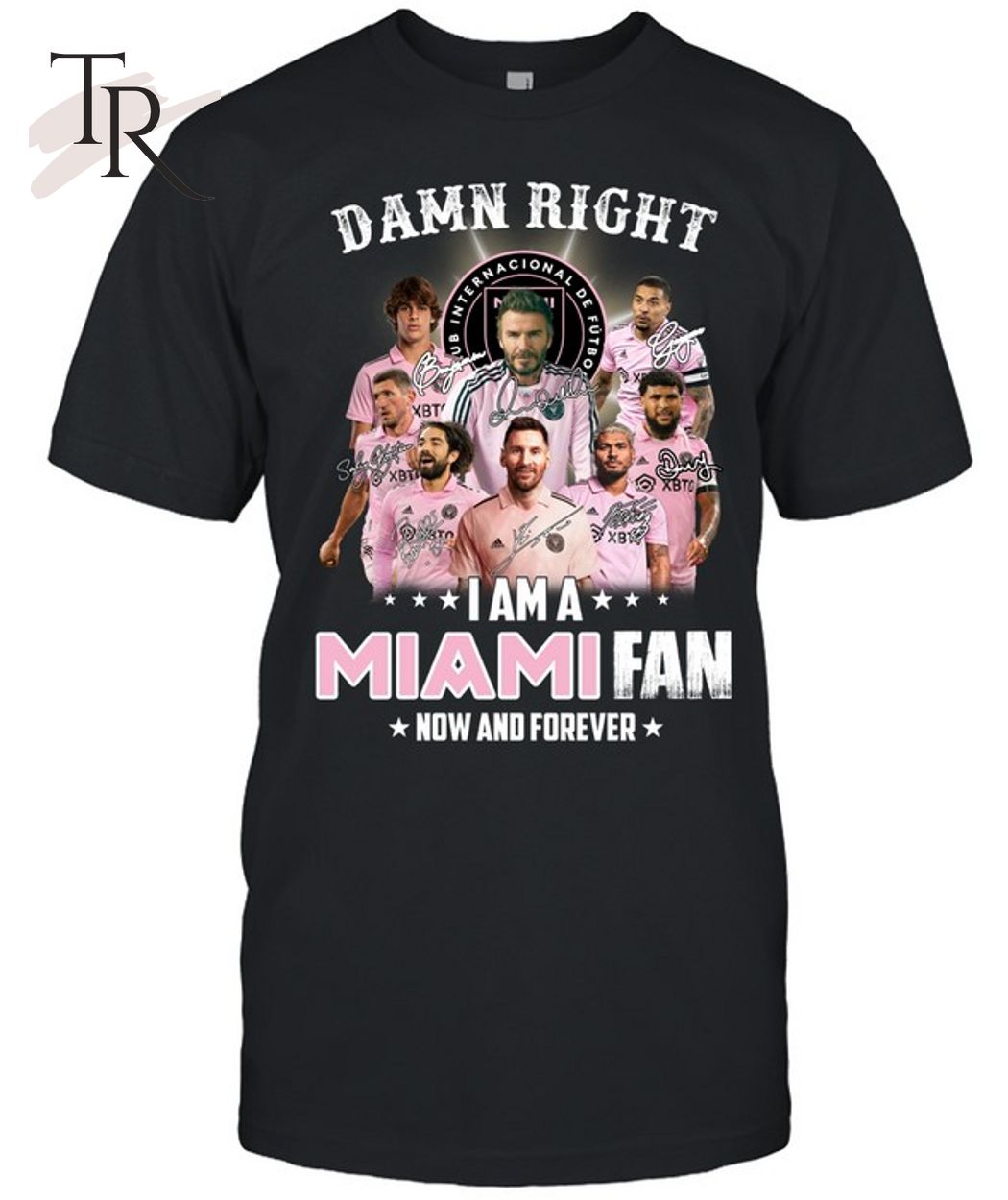 Damn Right I Am A Inter Miami Fan Now And Forever T-Shirt - Limited Edition