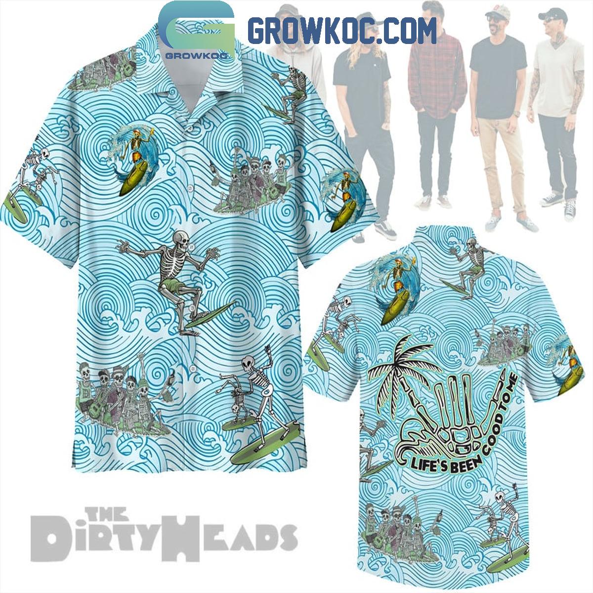 Dirty Heads Life's Been Good To Me Hawaiian Shirt
