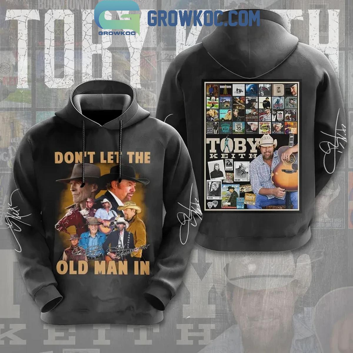 Don't Let The Old Man In Toby Keith 1961-2024 Hoodie Shirts