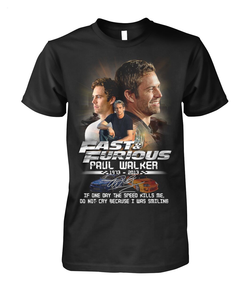 Fast & Furious Paul Walker 1973 - 2013 If One Day The Speed Kills Me, Do Not Cry Because I Was Smiling T-Shirt