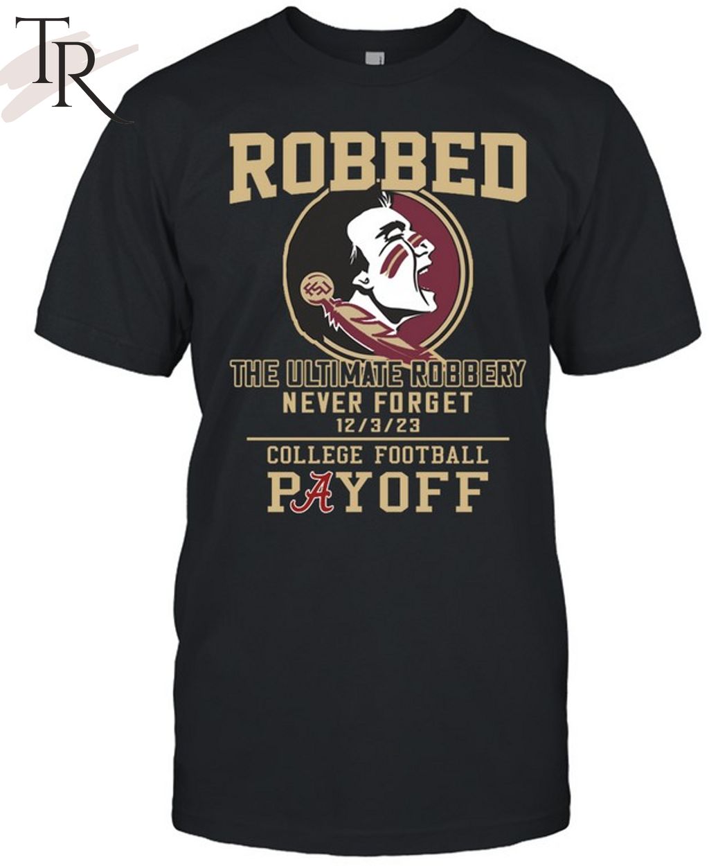Florida State Seminoles The Ultimate Robbed Never Forget 12 3 23 College Football Payoff T-Shirt