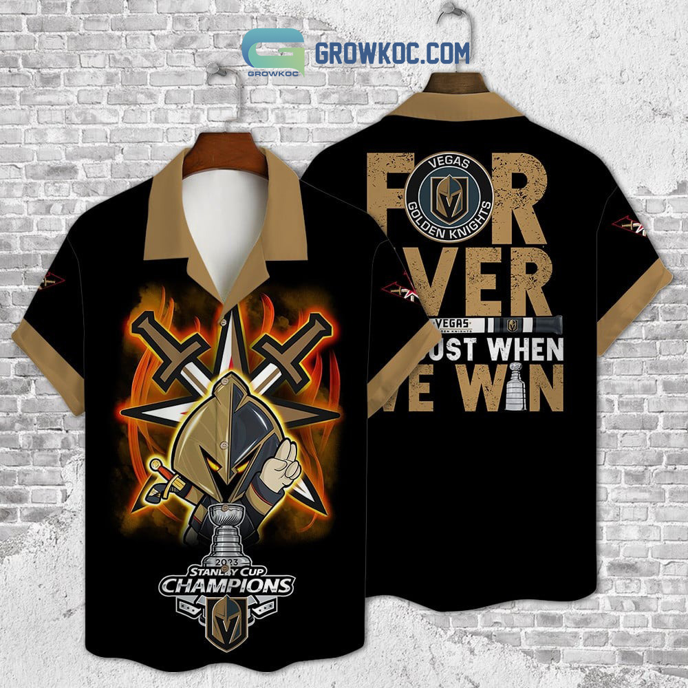 For Ever Not Just When We Win Vegas Golden Knights Stanley Cup Champions Hawaiian Shirt