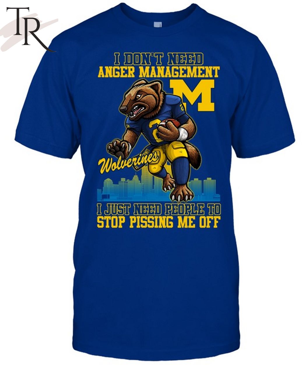 I Don't Need Anger Management Michigan Wolverines I Just Need People To Stop Pissing Me Off T-Shirt
