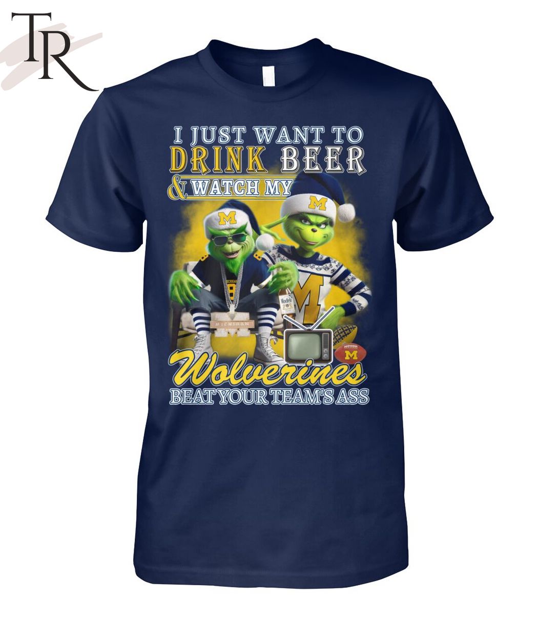 I Just Want To Drink Beer & Watch My Wolverines Beat Your Team's Ass T-Shirt