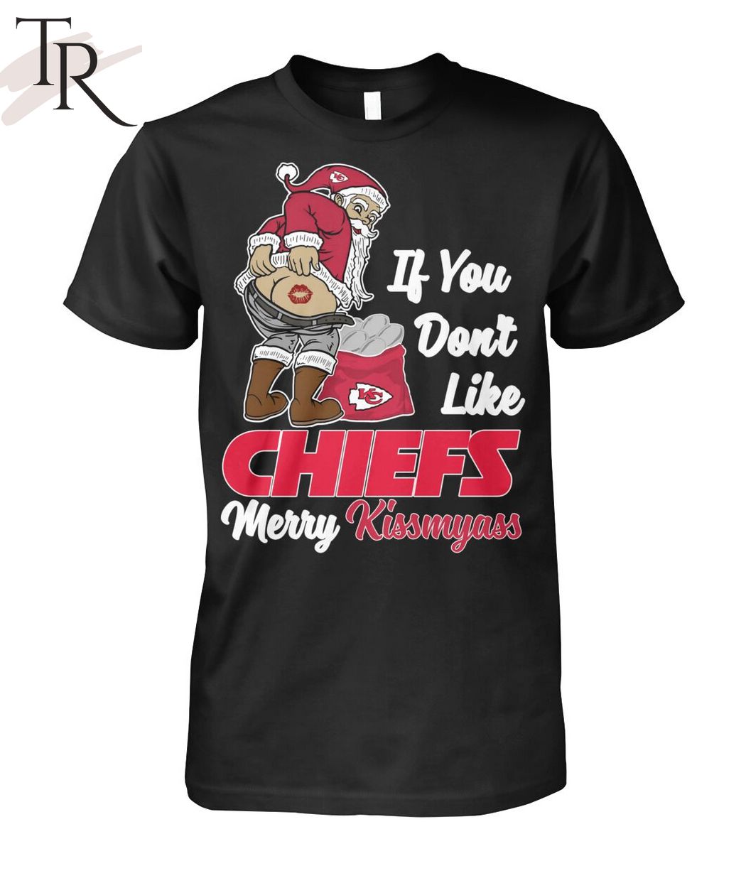 If You Don't Like Chiefs Merry Kissmyass Unisex T-Shirt