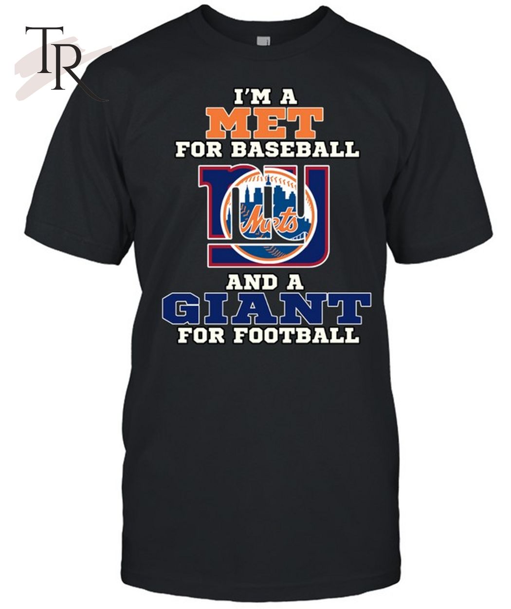I'm A Met For Baseball And A Giant For Football T-Shirt