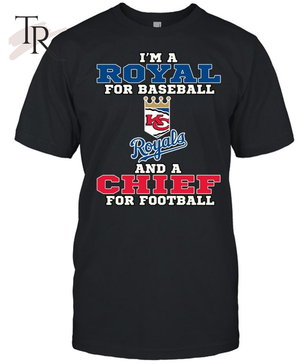I'm A Royal For Baseball And A Chief For Football T-Shirt