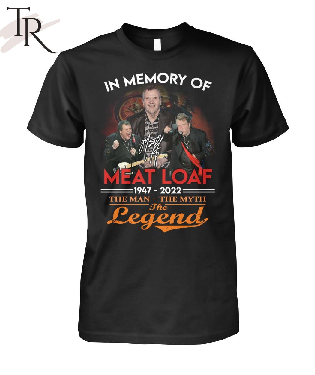 In Memory Of Meat Loaf 1947 - 2022 The Man - The Myth - The Legend T-Shirt