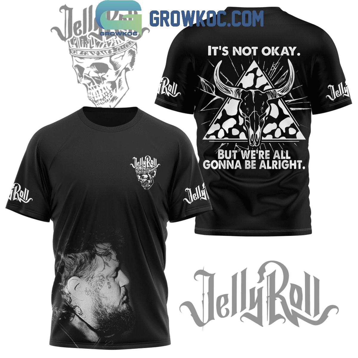 Jelly Roll We're All Gonna Be Alright When It's Not Okay Fan Hoodie Shirts
