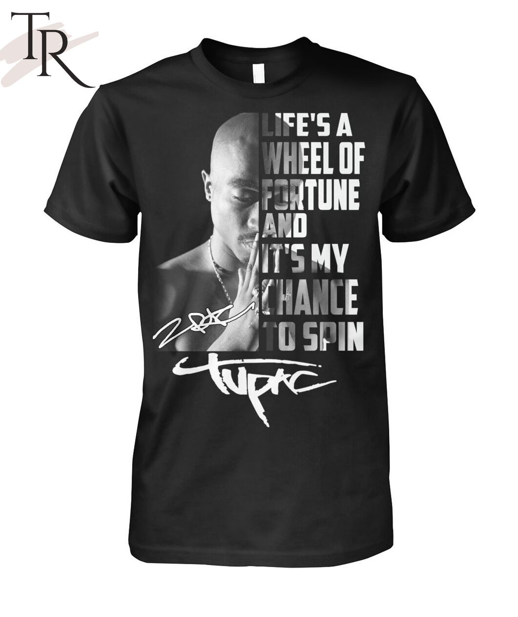 Life's A Wheel Of Fortune And It's My Chance To Spin Tupac T-Shirt
