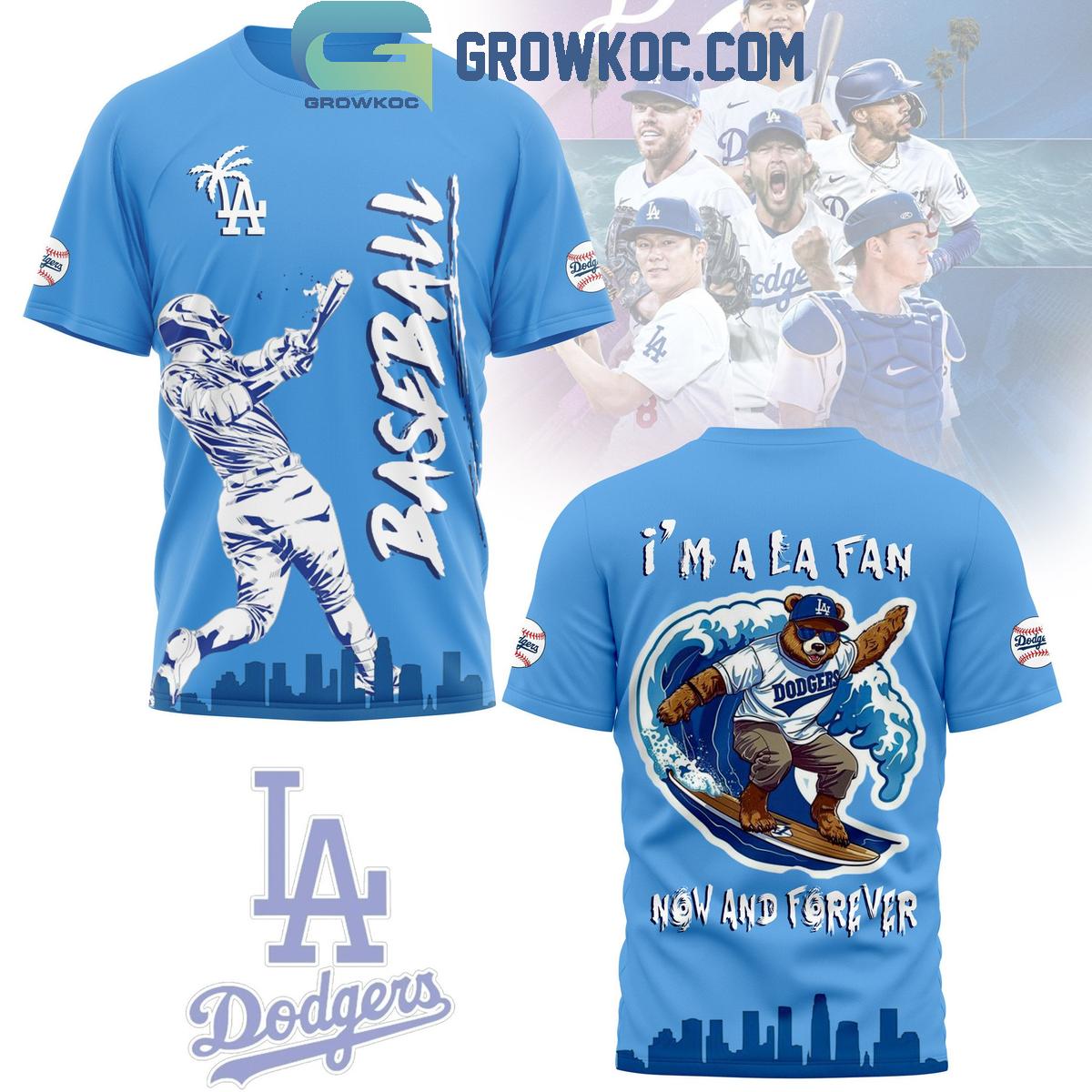 Los Angeles Dodgers I'm A LA Fan Now And Forever Hoodie Shirts