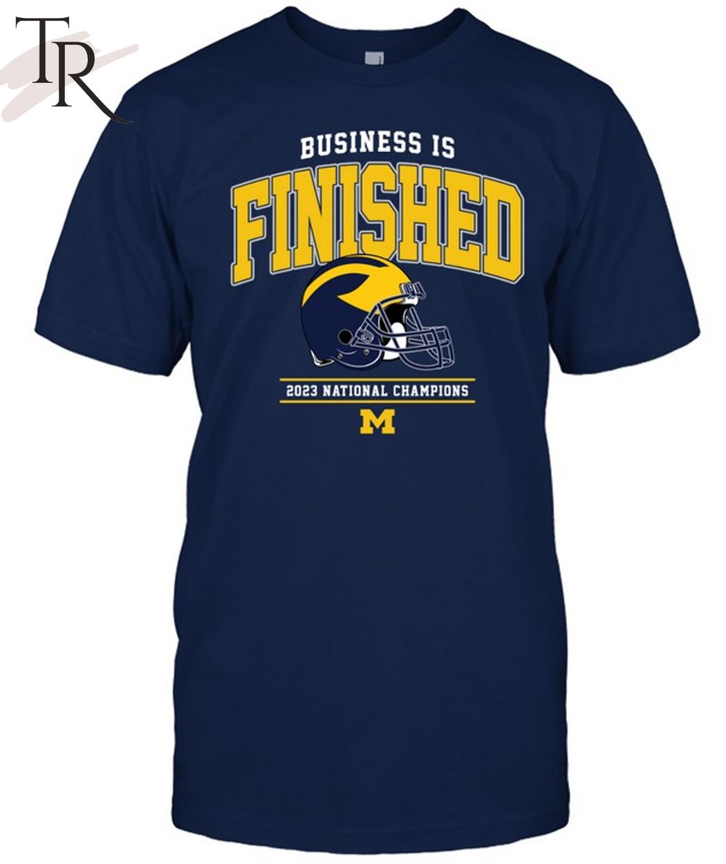 NCAA Michigan Wolverines Business Is Finished 2023 National Champions T-Shirt