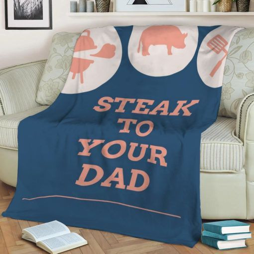 Steak to your dad Best Seller Fleece Blanket Gift For Fan, Premium Comfy Sofa Throw Blanket Gift H99