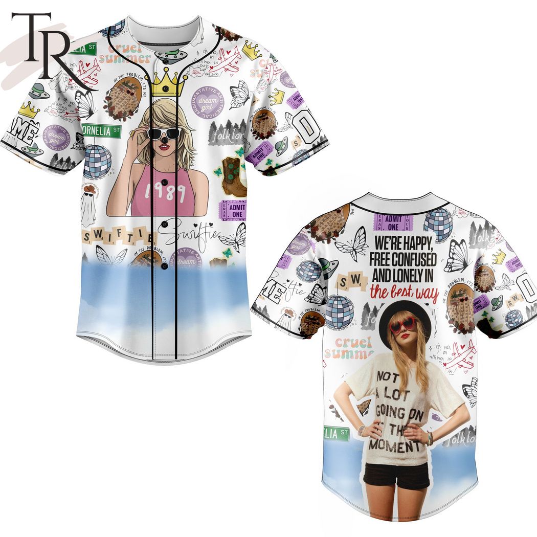Taylor Swift 1989 We're Happy Free Confused And Lonely In The Best Way Custom Baseball Jersey