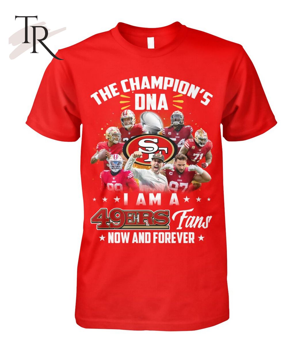 The Champion's DNA I Am A 49ers Fans Now And Forever T-Shirt