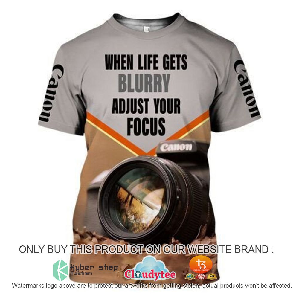 When Life Gets Blurry Adjust Your Focus Canon Camera 3D Hoodie, Shirt
