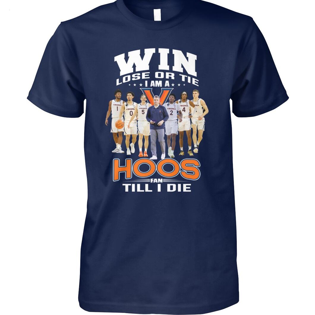 Win Lose Or Tie I Am A Hoos Fan Till I Die T-Shirt - Limited Edition