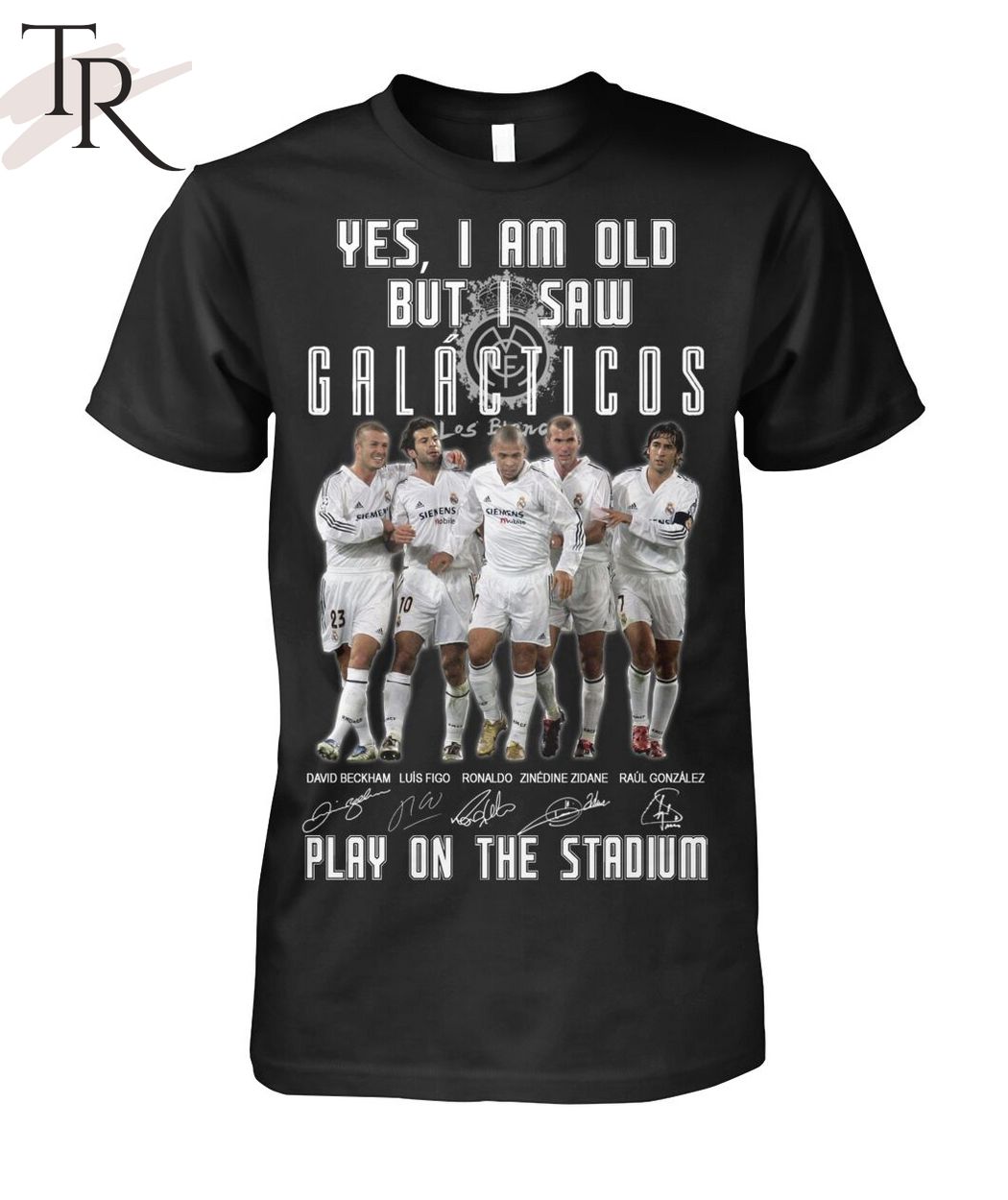 Yes, I Am Old But I Saw Real Madrid Galacticos Play On The Stadium T-Shirt