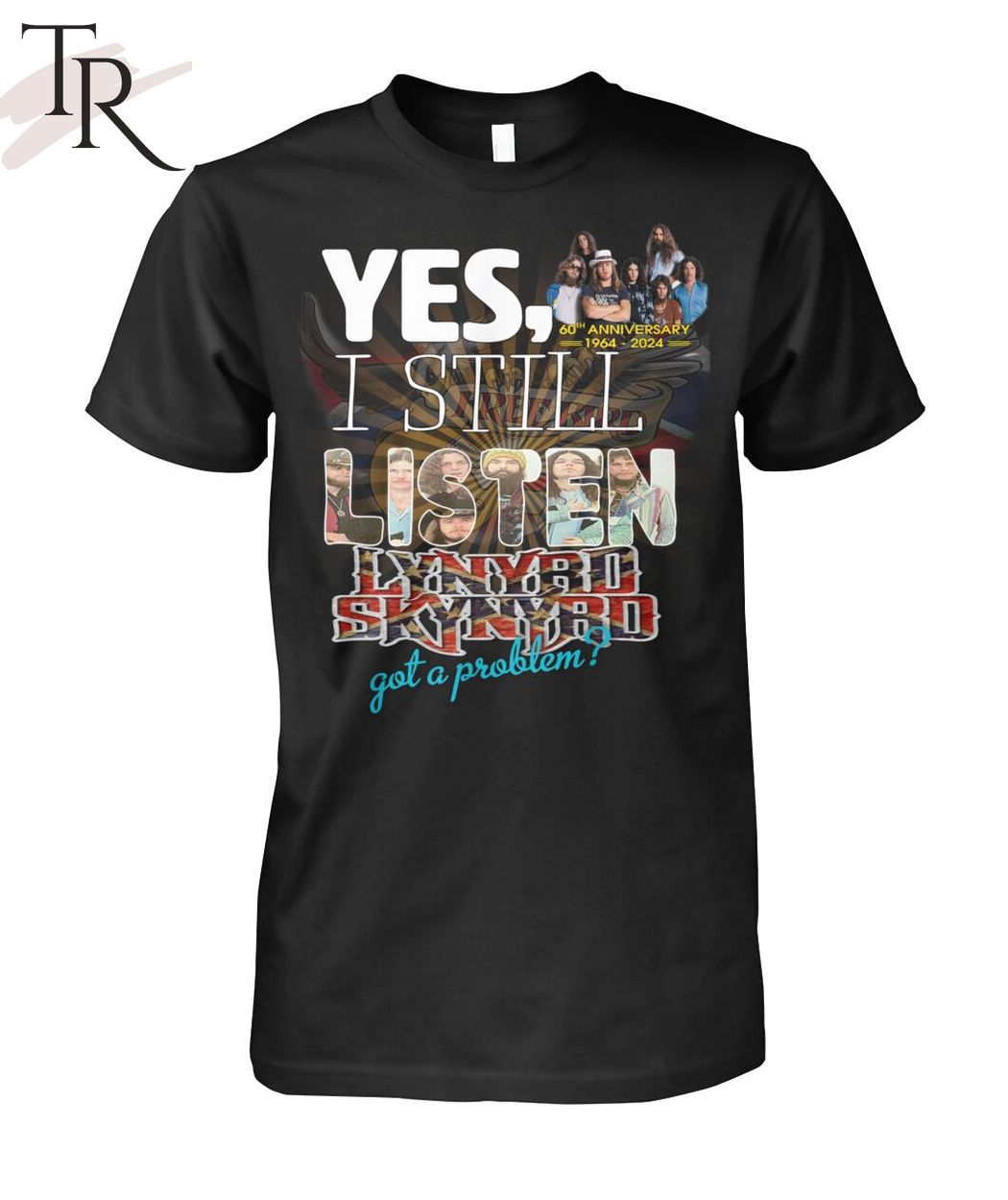 Yes, I Still Listen Lynyrd Skynyrd Got A Problem 60th Anniversary 1964-2024 T-Shirt